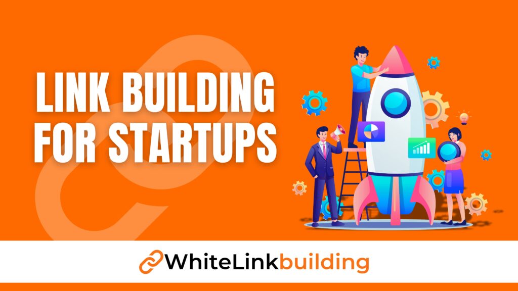 Link Building for Startups: Earn High-Quality Backlinks